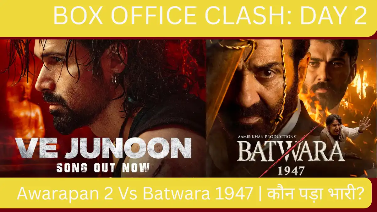 Awarapan 2 vs Batwara 1947 Box Office Collection Day 2 Awarapan 2 vs Batwara 1947 box office collection day 2 report